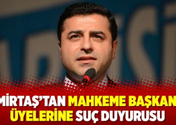 Demirtaş’tan mahkeme başkan ve üyelerine suç duyurusu