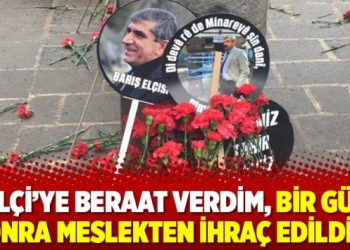 ‘Elçi’ye beraat verdim, bir gün sonra meslekten ihraç edildim’