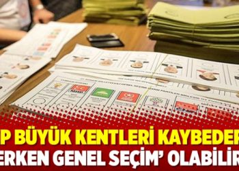 ‘AKP büyük kentleri kaybederse ‘erken genel seçim’ olabilir’