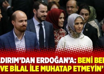 ‘Yıldırım’dan Erdoğan’a: Beni Berat ve Bilal ile muhatap etmeyin’