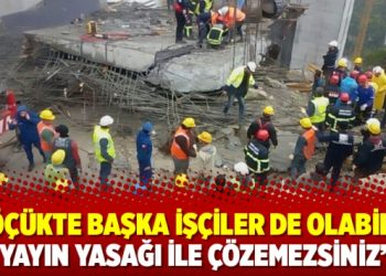 ‘Göçükte başka işçiler de olabilir: Yayın yasağı ile çözemezsiniz’
