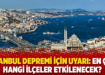 İstanbul depremi için uyarı: En çok hangi ilçeler etkilenecek?