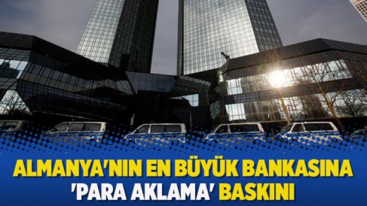 Almanya’nın en büyük bankasına ‘para aklama’ baskını