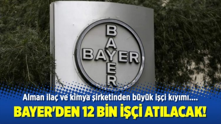 Bayer’den 12 bin işçi atılacak!