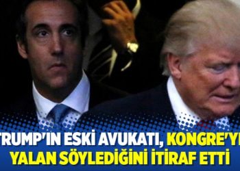 Trump’ın eski avukatı Cohen, Kongre’ye yalan söylediğini itiraf etti