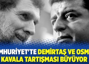 Cumhuriyet’te Demirtaş ve Osman Kavala tartışması büyüyor