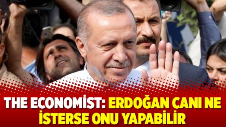 The Economist: Erdoğan canı ne isterse onu yapabilir