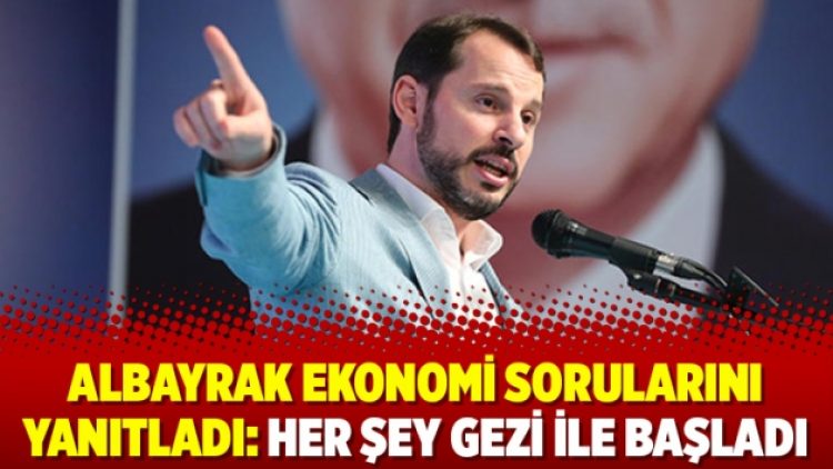 Albayrak ekonomi sorularını yanıtladı: Her şey Gezi ile başladı