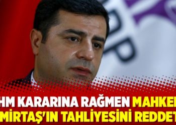 AİHM kararına rağmen mahkeme Demirtaş’ın tahliyesini reddetti