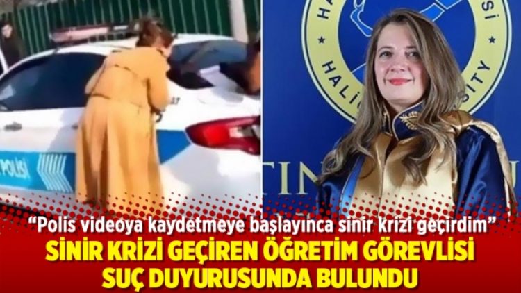 Sinir krizi geçiren öğretim görevlisi suç duyurusunda bulundu