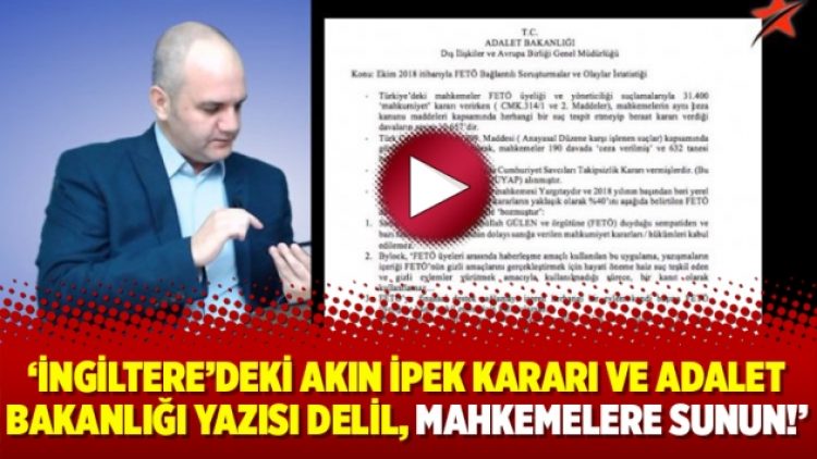 ‘İngiltere’deki Akın İpek kararı ve Adalet Bakanlığı yazısı delil, mahkemelere sunun!’