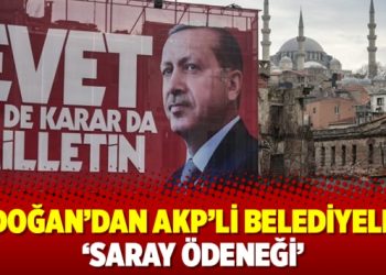 Erdoğan’dan AKP’li belediyelere ‘saray ödeneği’