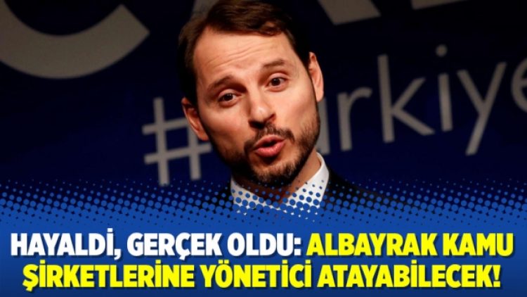 Hayaldi, gerçek oldu: Albayrak’a kamu şirketlerine yönetici atama yetkisi