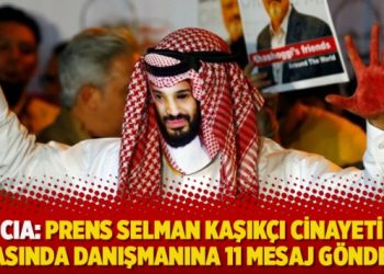 CIA: Prens Selman Kaşıkçı cinayeti sırasında danışmanına 11 mesaj gönderdi