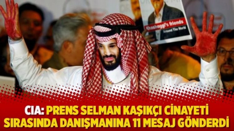 CIA: Prens Selman Kaşıkçı cinayeti sırasında danışmanına 11 mesaj gönderdi