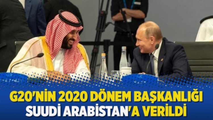 G20’nin 2020 dönem başkanlığı Suudi Arabistan’a verildi