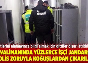 İstanbul Havalimanı’nda yüzlerce işçi jandarma-polis zoruyla koğuşlardan çıkarıldı