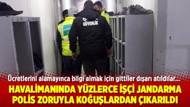 İstanbul Havalimanı’nda yüzlerce işçi jandarma-polis zoruyla koğuşlardan çıkarıldı