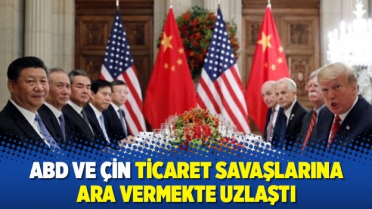 ABD ve Çin ticaret savaşlarına ara vermekte uzlaştı