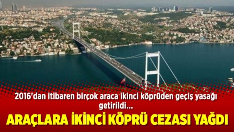 Araçlara ikinci köprü cezası yağdı