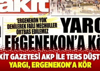 Akit gazetesi AKP ile ter düştü: Yargı, Ergenekon’a kör