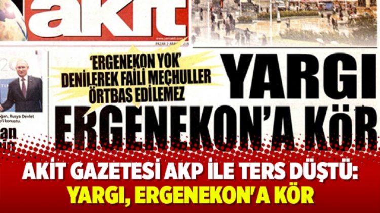 Akit gazetesi AKP ile ter düştü: Yargı, Ergenekon’a kör
