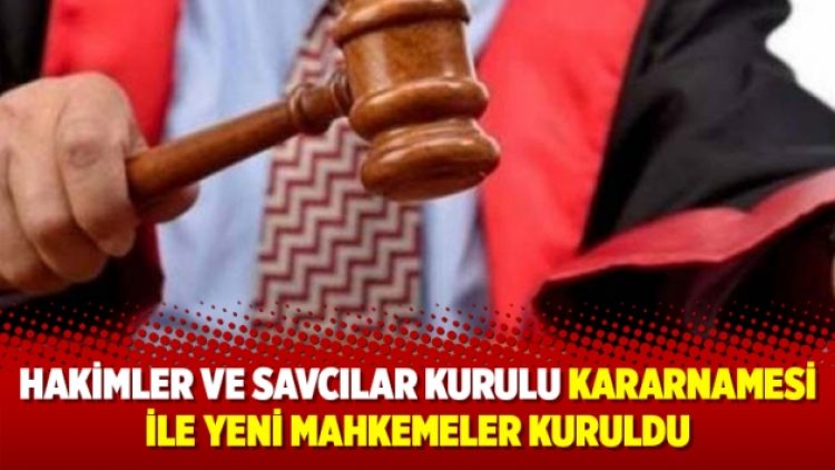 HSK kararnamesi ile yeni mahkemeler kuruldu