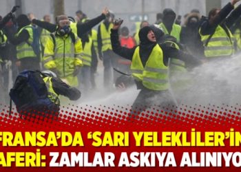 Fransa’da ‘Sarı Yelekliler’in zaferi: Zamlar askıya alınıyor