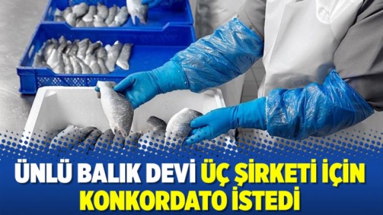 Ünlü balık devi üç şirketi için konkordato istedi