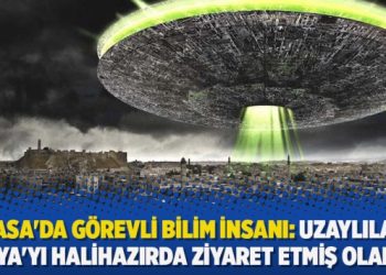NASA’da görevli bilim insanı: Uzaylılar Dünya’yı halihazırda ziyaret etmiş olabilir