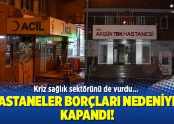İstanbul’da iki özel hastane borçları nedeniyle kapandı!