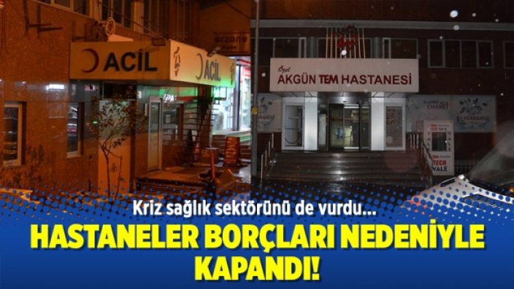 İstanbul’da iki özel hastane borçları nedeniyle kapandı!