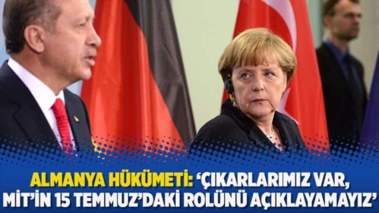 Almanya Hükümeti: Çıkarlarımız var, MİT’in 15 Temmuz’daki rolünü açıklayamayız’