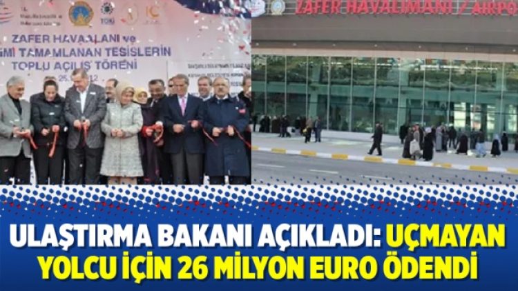 Ulaştırma Bakanı açıkladı: Uçmayan yolcu için 26 milyon Euro ödendi