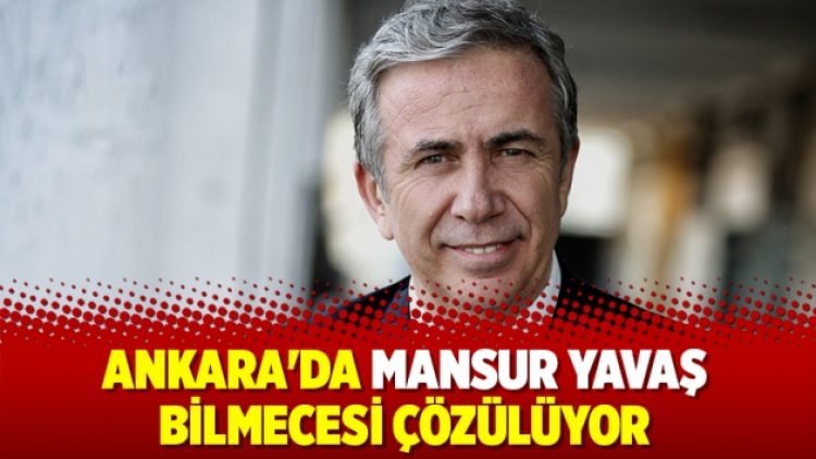 Ankara’da Mansur Yavaş bilmecesi çözülüyor