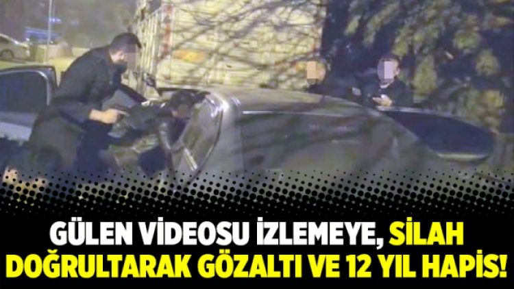 Gülen videosu izlemeye, silah doğrultarak gözaltı ve 12 yıl hapis