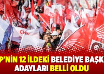 CHP’nin 12 ildeki belediye başkan adayları belli oldu