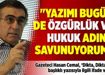 “Yazımı bugün de özgürlük ve hukuk adına savunuyorum”