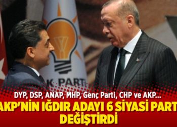 AKP’nin Iğdır adayı 6 siyasi parti değiştirdi