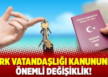 Türk vatandaşlığı kanununda önemli değişiklik!