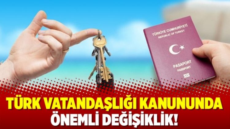 Türk vatandaşlığı kanununda önemli değişiklik!