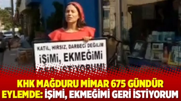 KHK mağduru mimar 675 gündür eylemde: İşimi, ekmeğimi geri istiyorum