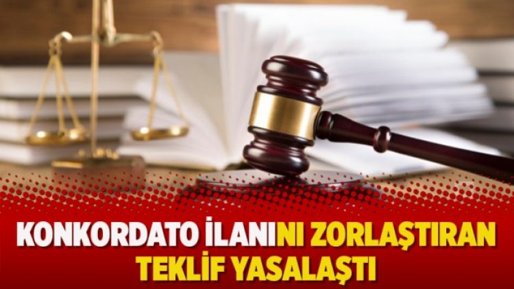 Konkordato ilanını zorlaştıran teklif yasalaştı