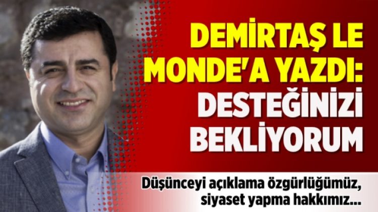 Demirtaş Le Monde’a yazdı: Desteğinizi bekliyorum