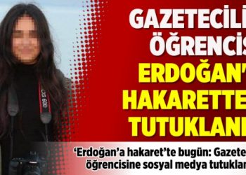 ‘Erdoğan’a hakaret’te bugün: Gazetecilik öğrencisine sosyal medya tutuklaması