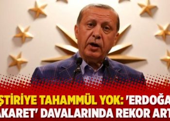 Eleştiriye tahammül yok: ‘Erdoğan’a hakaret’ davalarında rekor artış