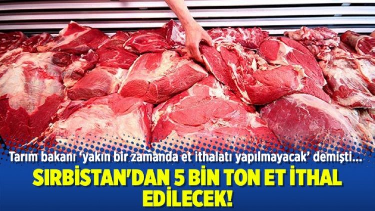 Sırbistan’dan 5 bin ton et ithal edilecek!