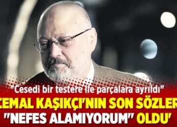 ‘Cemal Kaşıkçı’nın son sözleri “Nefes alamıyorum” oldu’