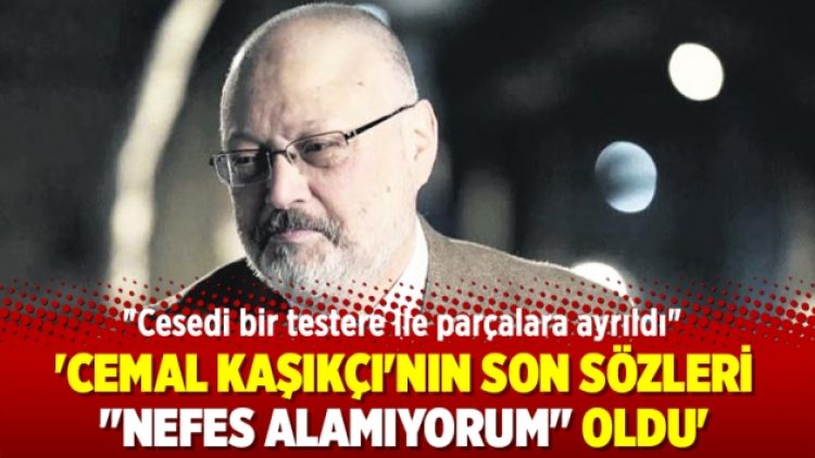 ‘Cemal Kaşıkçı’nın son sözleri “Nefes alamıyorum” oldu’