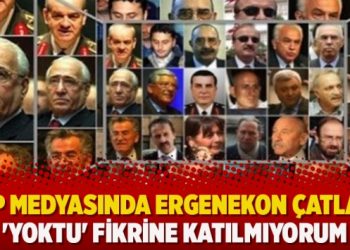 AKP medyasında Ergenekon çatlağı: ‘Yoktu’ fikrine katılmıyorum